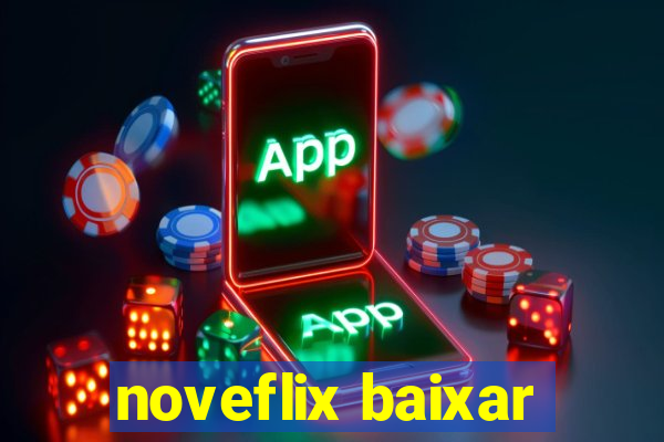 noveflix baixar